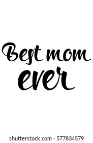 Black Calligraphy Inscription. Mother's Day quote. Handwritten ink on white background. Best mom ever
