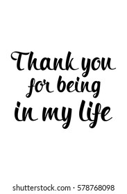Black Calligraphy Inscription. Mother's Day quote. Handwritten ink on white background. Thank you for being in my life.