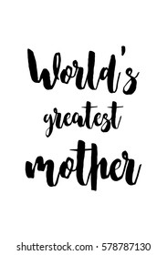 Black Calligraphy Inscription. Mothers Day quote and women day. Handwritten ink on white background. World's greatest mother.