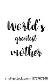 Black Calligraphy Inscription. Mothers Day quote and women day. Handwritten ink on white background. World's greatest mother.