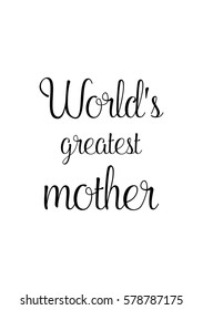 Black Calligraphy Inscription. Mothers Day quote and women day. Handwritten ink on white background. World's greatest mother.
