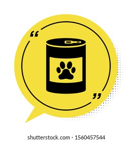 Black Canned food icon isolated on white background. Food for animals. Pet food can. Dog or cat paw print. Yellow speech bubble symbol. Vector Illustration