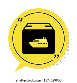 Black Cargo ship with boxes delivery service icon isolated on white background. Delivery, transportation. Freighter with parcels, boxes, goods. Yellow speech bubble symbol. Vector Illustration