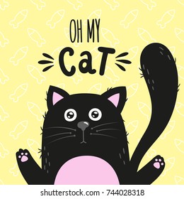 Black cartoon cat and a handwritten inscription Oh my cat. Seamless pattern with fish in the background. Vector illustration is suitable for greeting cards, posters and prints on clothes.