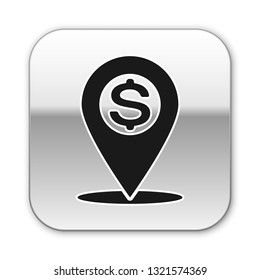 Black Cash location pin icon isolated on white background. Pointer and dollar symbol. Money location icon. Business and investment concept. Silver square button. Vector Illustration