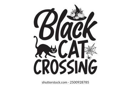 Black Cat Crossing - Halloween T shirt Design, Chic Calligraphy Vector, Isolated on White, Ideal for Cricut And Silhouette, EPS 10