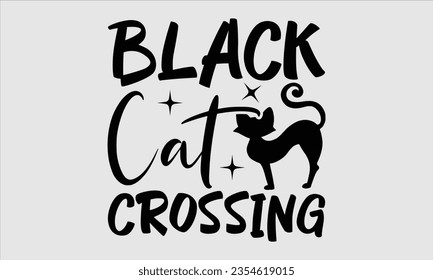 Black Cat Crossing - Halloween t-shirt design,  Halloween Svg, typography design, Digital file download, Vector template for cards posters and banners.