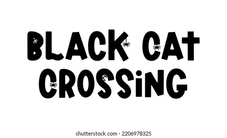 Black cat crossing - vector quote for Halloween design, posters, banners and prints. Cute spooky saying isolated on white. Vector holiday phrase with ghost, spider and spider web. Vector illustration