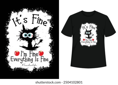 Black Cat It's Fine I'm Fine Everything Is Fine Funny Teacher Life Shirt Back To School. Funny Tee To Wear At School With Boys, Girls, Kids, Child, Schoolchild, Student, Teacher, Cat Lovers.