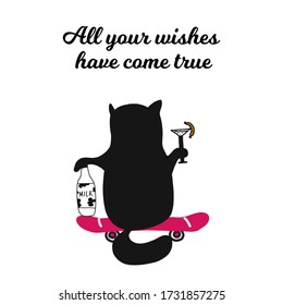 A black cat with a glass in its paw sits on a skateboard.A greeting card with humor for friends with the inscription all your wishes come true.Vector illustration in hand drawn style.white background