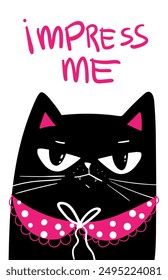 Black Cat with grumpy face. saying impress me . vector illustration. impress me text. Sad cat, sarcastic greeting card. Animal print. Puzzled looking cat face.