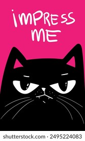 Black Cat with grumpy face. saying impress me . vector illustration. impress me text. Sad cat, sarcastic greeting card. Animal print. Puzzled looking cat face.