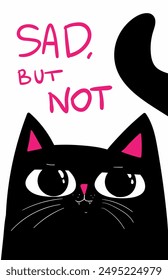 Black Cat with grumpy face. saying sad but not . vector illustration. sad but not text. Sad cat, sarcastic greeting card. Animal print. Puzzled looking cat face.