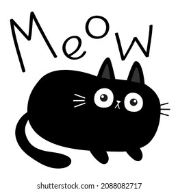 Black cat kitten face head body. Fat kitten. Meow text. Cute cartoon character. Kawaii baby pet animal. Notebook cover, tshirt, greeting card print. Flat design. White background. Vector