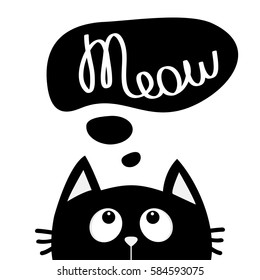 Black cat looking up to meow lettering text. Think talk speech bubble. Cute cartoon character. Kawaii animal. Love Greeting card. Flat design style. White background. Isolated. Vector illustration