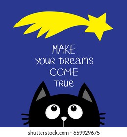 Black cat looking up to star comet. Make your dreams come true. Quote motivation calligraphic inspiration phrase. Lettering Cute cartoon character. Kawaii animal. Flat Blue background Isolated Vector