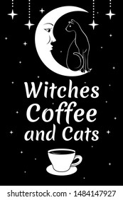 Black Cat on the Moon, stars. Coffee cup. Witches Coffee and Cats text on black background