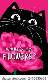 Black Cat with pink peony flower. vector illustration. Where is my flowers text. Sad cat, sarcastic greeting card. Animal print. Puzzled looking cat face.