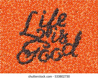 Black caviar lettering Life Is Good on red caviar background. Custom type vintage lettering typeface.  Stock vector typography for labels, headlines, posters etc.