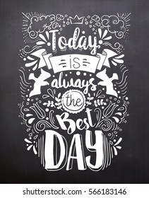 Black chalkboard with text Today is always the Best Day. Monochrome style. Can be used as poster, banner, brochure, flyer. Vector illustration
