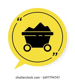 Black Coal mine trolley icon isolated on white background. Factory coal mine trolley. Yellow speech bubble symbol. Vector Illustration