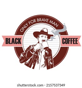 Black Coffee Only for Brave Man