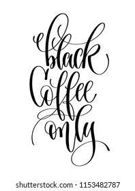 black coffee only - black and white hand lettering inscription text for coffee house design, calligraphy vector illustration