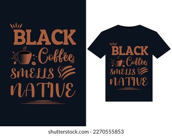 Black coffee smells native illustrations for print-ready T-Shirts design