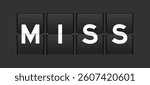 Black color analog flip board with word miss on gray background
