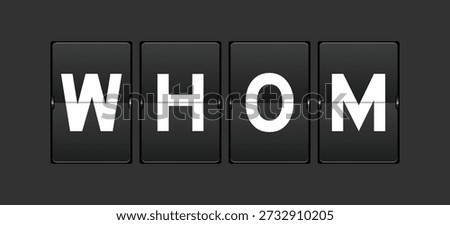 Black color analog flip board with word whom on gray background