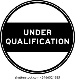 Black color round seal sticker in word under qualification on white background