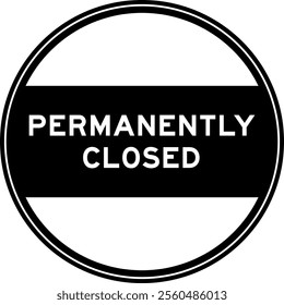 Black color round seal sticker in word permanently closed on white background