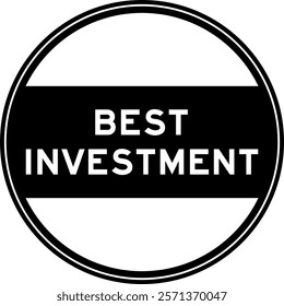 Black color round seal sticker in word best investment on white background