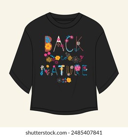 Black Color T shirt tops for ladies with chest print design text 'Back nature' and Colorful flower vector illustration  isolated on white background. Easy edit and customizable and ready to print