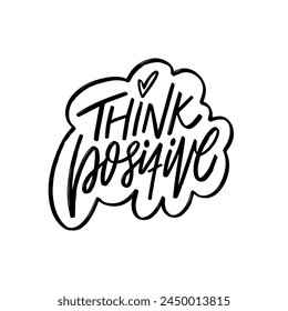 Black color text Think Positive lettering. Hand written sign vector art isolated on white background.