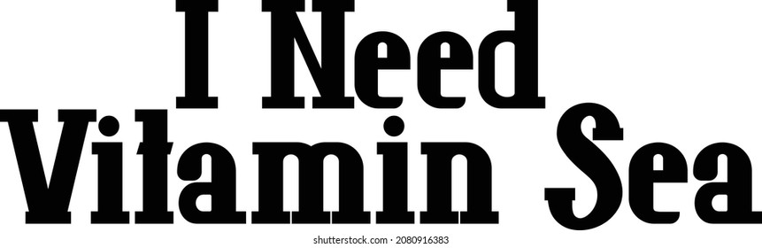Black Color Typography Text I Need Vitamin Sea