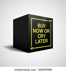 Black cube with motivational quote "Buy now or cry later".