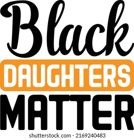 Black Daughters Matter Design And Vector File