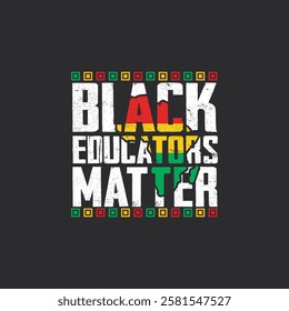 Black Educators Matter. Black Month History T-Shirt Design, Posters, Greeting Cards, Textiles, and Sticker Vector Illustration.