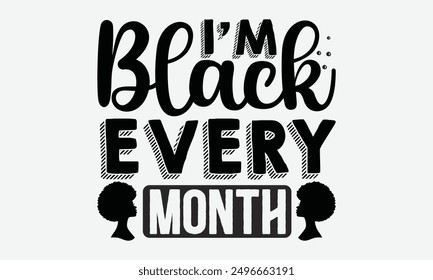 I'm black every month - Joyful t-shirt design with festive calligraphy inspired by traditional scripts. Perfect for holiday greeting templates, cards, mugs, and more.