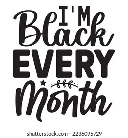 I'm Black Every Month SVG Design Vector File.