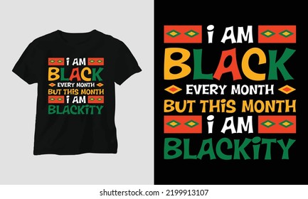 I am black every month but this month I am blackity - Black History Month T-shirt and apparel design. Vector print, typography, poster, emblem, festival