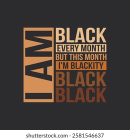 I Am Black Every Month But This Month I'm Blackity Black.Black Month History T-Shirt Design, Posters, Greeting Cards, Textiles, and Sticker Vector Illustration.