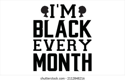  I'm  black every month -  Typographic design isolated on white background.
