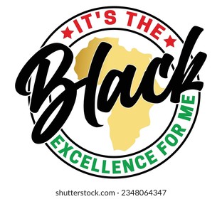 It's The Black Excellence For Me SVG, Black History Month SVG, Black History Quotes T-shirt, BHM T-shirt, African American Sayings, African American SVG File For Silhouette Cricut Cut Cutting svg