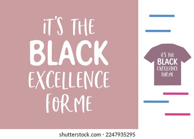 It's the black excellence for me t shirt design