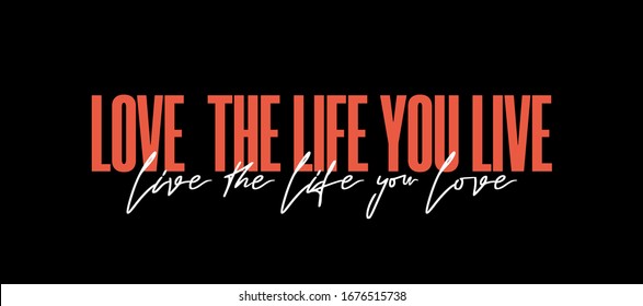 Black fashion slogan design featuring a lettering that reads "Love the life you live" for apparel, shirt, clothing, tee, digital printing, print, etc.