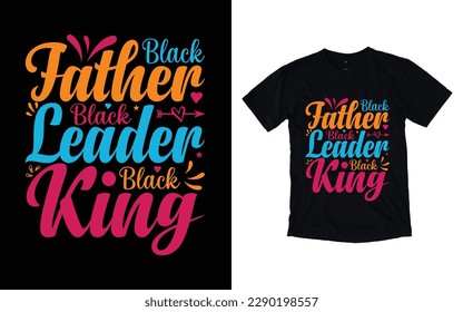 Black father black leader black king quote father's day typography t-shirt design, Father's day t-shirt design, Dad t-shirt design