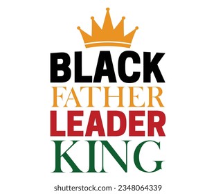Black Father Leader King SVG, Black History Month SVG, Black History Quotes T-shirt, BHM T-shirt, African American Sayings, African American SVG File For Silhouette Cricut Cut Cutting svg