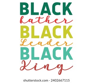 Black Father - Black Leader - Black King Svg,Black History Month Svg,Retro,Juneteenth Svg,Black History Quotes,Black People Afro American T shirt,BLM Svg,Black Men Woman,In February in United States  svg